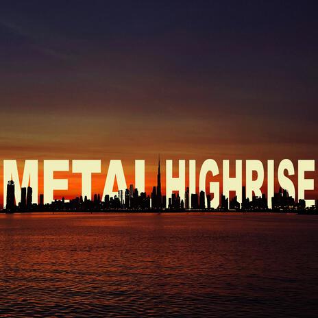 Metal Highrise | Boomplay Music