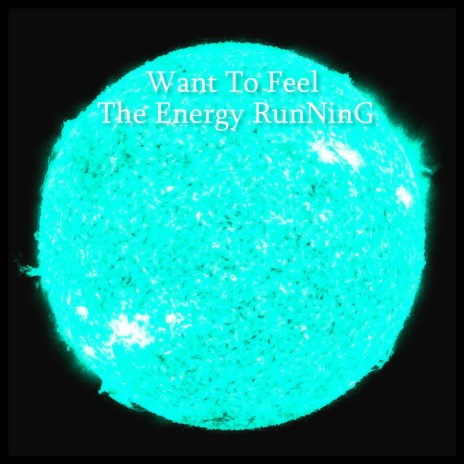 Want To Feel The Energy RunNinG | Boomplay Music