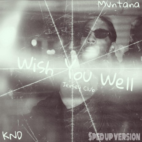 Wish You Well (Jersey Club) (Sped Up Version) ft. Mvntana & KashNxtDoor | Boomplay Music