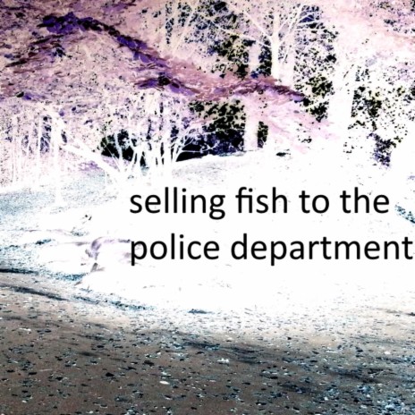 selling fish to the police department | Boomplay Music