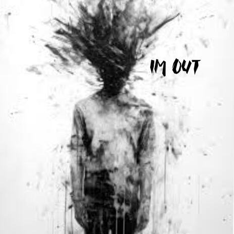 Im out | Boomplay Music