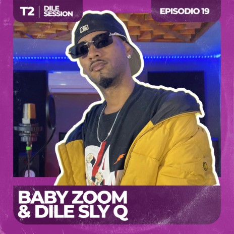 Dile Session: T2 Episodio 19 ft. baby zoom | Boomplay Music