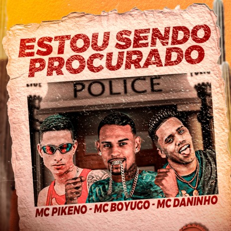 Estou Sendo Procurado ft. Mc Daninho & Mc Pikeno | Boomplay Music