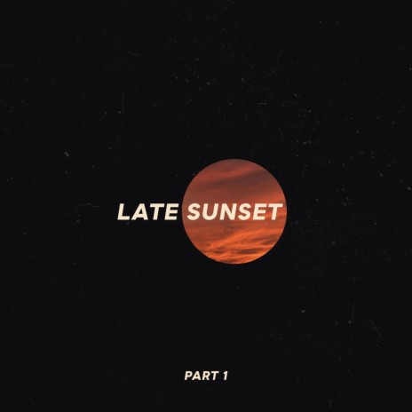 Late Sunset, Pt. 1 | Boomplay Music