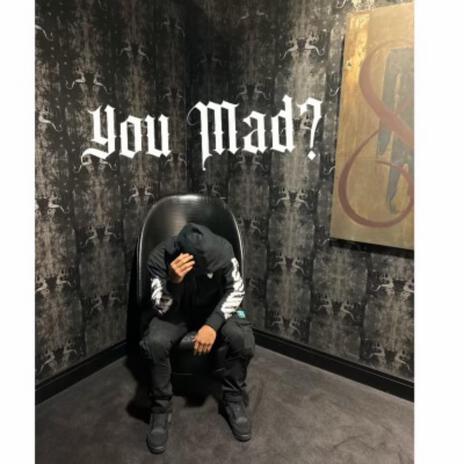 You Mad? | Boomplay Music