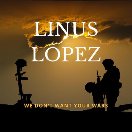 We don´t want your wars | Boomplay Music