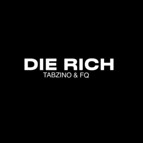 Die Rich ft. Tabzino & FQ | Boomplay Music