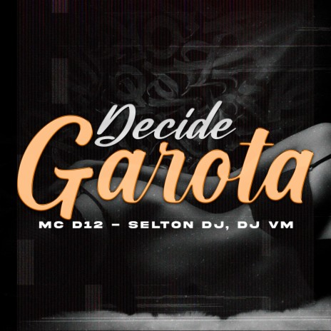 Decide Garota ft. selton DJ & DJ VM | Boomplay Music