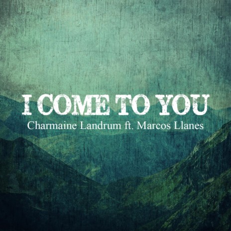 I Come To You ft. Marcos Llanes | Boomplay Music