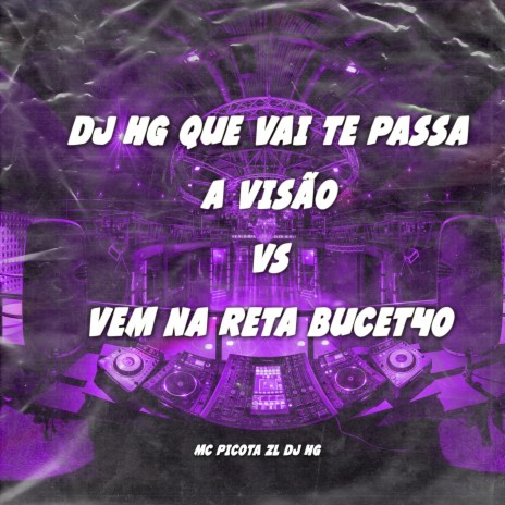 Dj Hg Que Vai Te Passa a Visão Vs Vem na Reta Bucet4O ft. MC PICOTA DA ZL | Boomplay Music