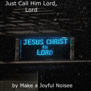 Just Call Him Lord, Lord