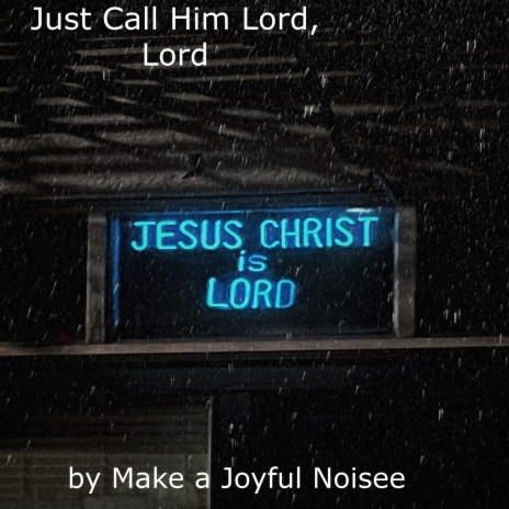 Just Call Him Lord, Lord | Boomplay Music