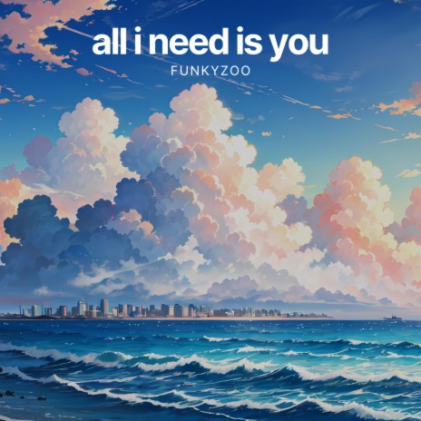 all i need is you