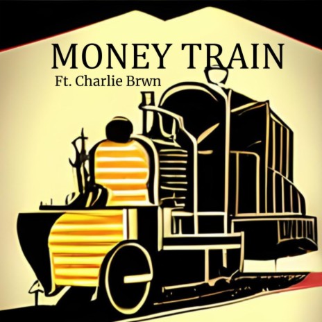 MONEY TRAIN ft. Charlie Brwn | Boomplay Music