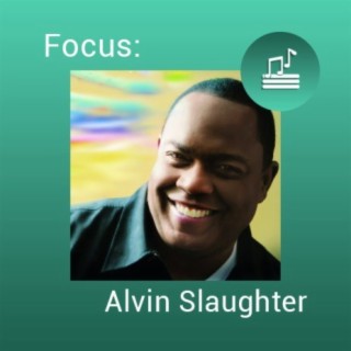 Focus: Alvin Slaughter