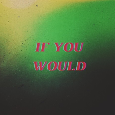 If You Would | Boomplay Music