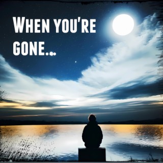 When you're gone