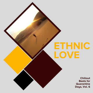 Ethnic Love - Chillout Beats for Quarantine Days, Vol. 6