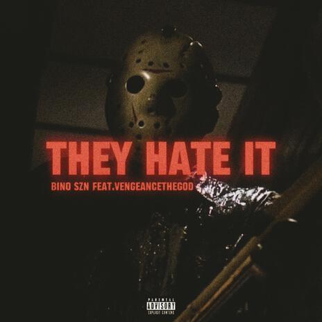 THEY HATE IT ft. VENGEANCETHEGOD | Boomplay Music