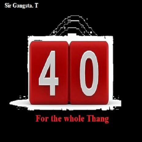 Forty For The Whole Thang | Boomplay Music