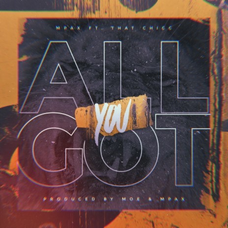 All You Got ft. That Chicc