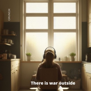 There Is War Outside