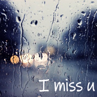 i miss u