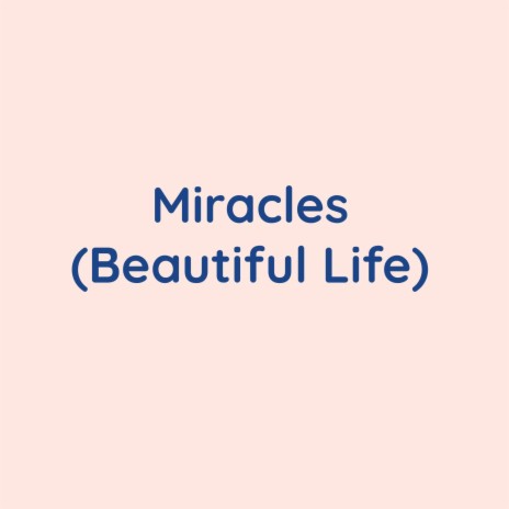 Miracles (Beautiful Life) | Boomplay Music