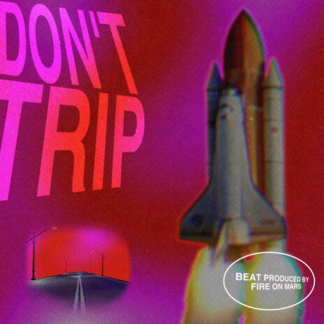 Don't Trip | Boomplay Music