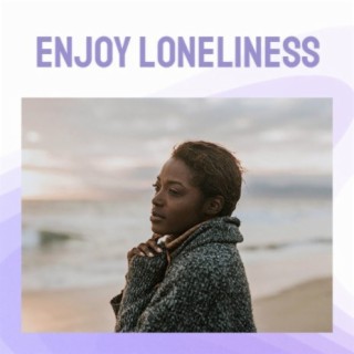 Enjoy Loneliness