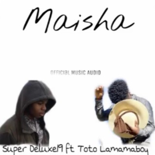 Maisha ft. Super deluxe lyrics | Boomplay Music