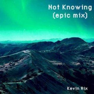 Not Knowing (Epic Mix)