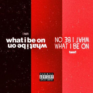 What I Be On! lyrics | Boomplay Music