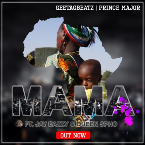 Mama ft. Prince Major, Jay Eazzy & Queen Spho | Boomplay Music