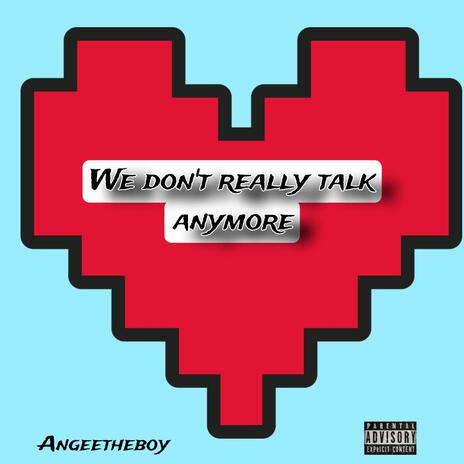 We don't really talk anymore | Boomplay Music