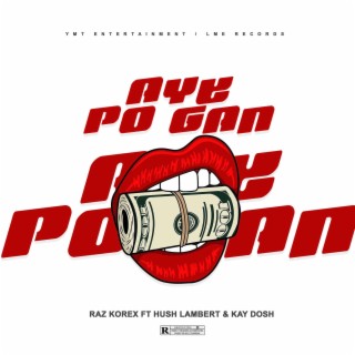 Aye Po Gan ft. Hush Lambert & Kay Dosh lyrics | Boomplay Music