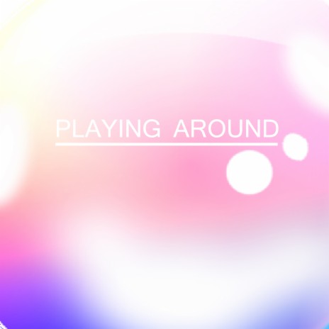 Playing Around | Boomplay Music