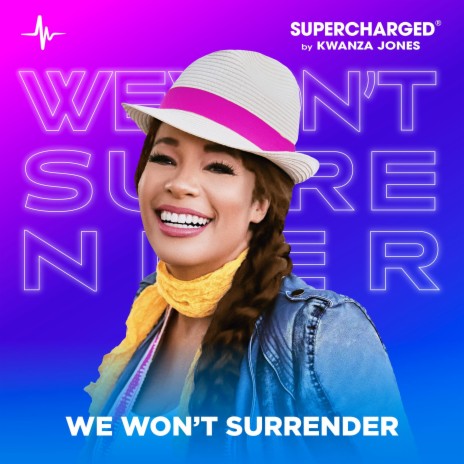 We Won't Surrender (Self-Empowerment Mix) ft. Kwanza Jones | Boomplay Music