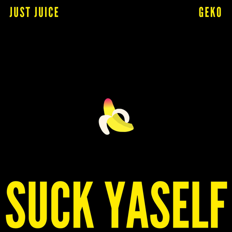 Suck Yaself ft. Geko