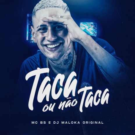 Taca ou Não Taca ft. DJ Maloka Original | Boomplay Music