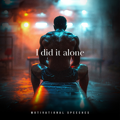 I Did It Alone (Motivational Speech) ft. Coach Pain | Boomplay Music