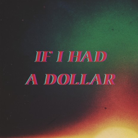 If I Had a Dollar