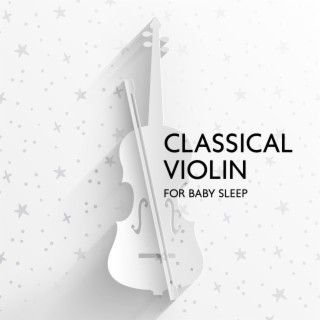 Classical Violin for Baby Sleep: Instrumental Sound Sleep, Sweet Baby Lullaby World, Beautiful Lullaby All Night