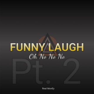 Funny Laugh Oh No No No, Pt. 2