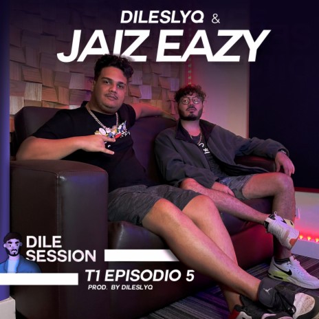 Dile Session : T1 Episodio 5 ft. Jaiz Eazy | Boomplay Music