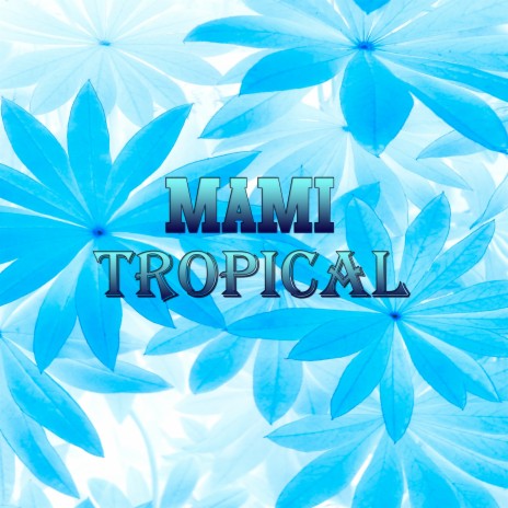 Mami Tropical | Boomplay Music