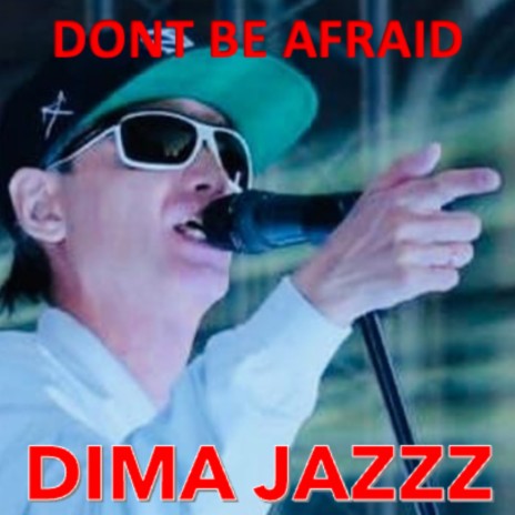 Don't be afraid | Boomplay Music