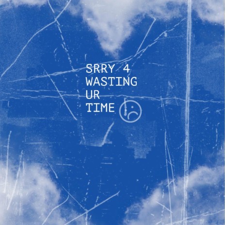 SRRY 4 WASTING UR TIME ft. Jordan Wav | Boomplay Music