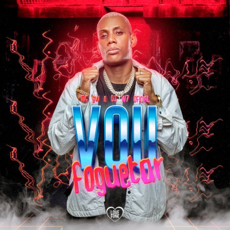 Vou Foguetar ft. Love Funk & DJ W7 OFICIAL | Boomplay Music