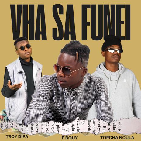 Vha sa funei ft. Troy dipa & Topcha noula | Boomplay Music